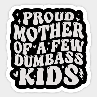 Proud Mother Of A Few Dumb-Ass Kids Stepmom Mother'S Day Sticker